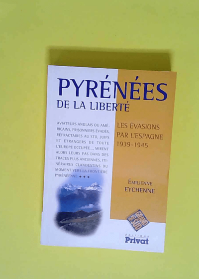 Pyrénées de la liberté. Les évasions par l Espagne  - Emilienne Eychenne