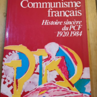 Communisme Français. Histoire Sincère Du Pc...