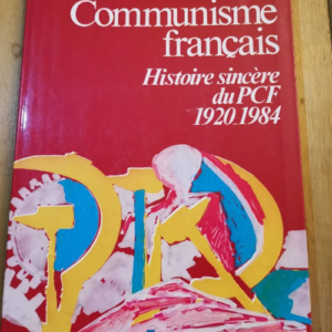 Communisme Français. Histoire Sincère Du Pcf 1920-1984 – Roger Martelli