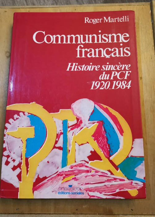 Communisme Français. Histoire Sincère Du Pcf 1920-1984 – Roger Martelli