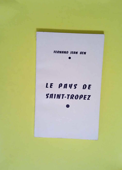 Fernand Jean Ben. Le Pays de Saint-Tropez Préface d André Chabot - Fernand Jean Ben