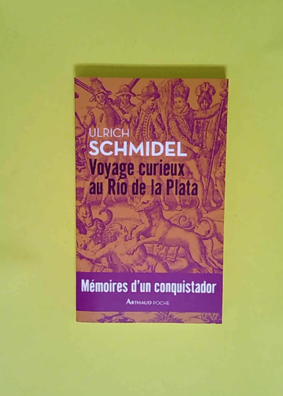 Voyage curieux au Río de la Plata Mémoires d un conquistador - Ulrich Schmidel