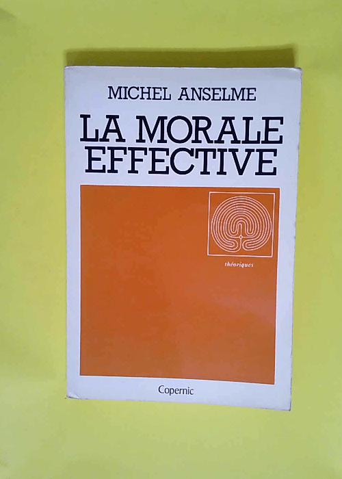 La Morale effective (Théoriques)  – Michel Anselme