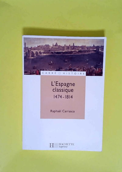 L Espagne classique: 1474-1814  - Raphaël Carrasco