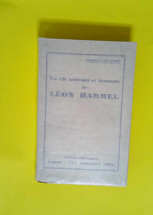 La vie ardente et feconde de leon harmel  – Georges Guitton