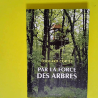 Par la force des arbres  – Edouard Cortès