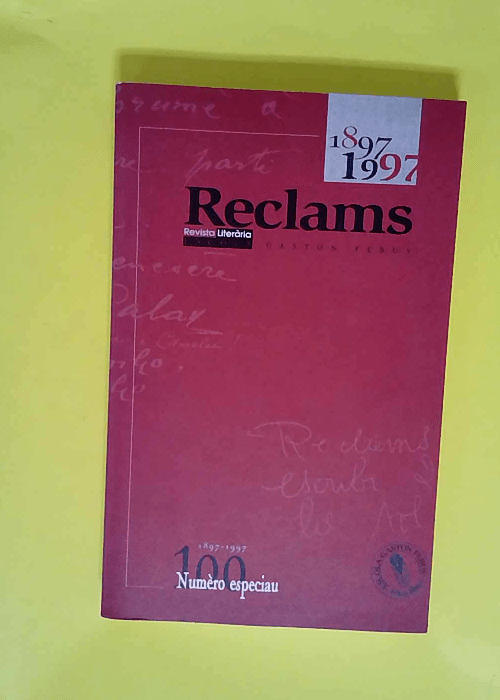 Reclams Revista Literaria Escola Gaston Febus – Numèro especiau 100 – 1897-1997 – Editoriau – Cent ans a L Escola. Maurici Romieu – Lo mot du capredactor Eric Gonzalès ...