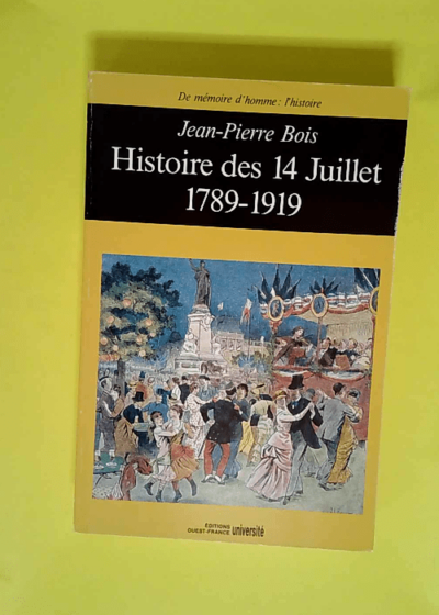 Histoire des 14 Juillet: 1789-1919  - Jean-Pierre Bois