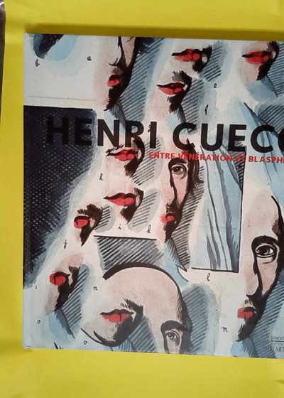 Henri Cueco Entre vénération et blasphème - Henri Cueco