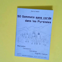 50 sommets sans corde dans les Pyrénées 2ème série au départ de Marcadau Cauterets  Gavarnie Argelès Gazost – Pierre Maes