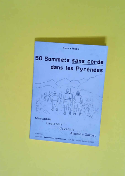 50 sommets sans corde dans les Pyrénées 2ème série au départ de Marcadau Cauterets  Gavarnie Argelès Gazost - Pierre Maes