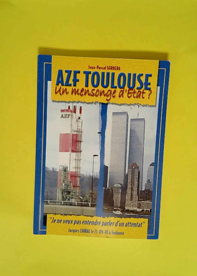 AZF-Toulouse un mensonge d état  - Jean-Pascal Serbera