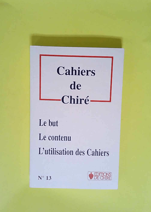 Cahiers de Chiré. N°13. Le but – Le c...