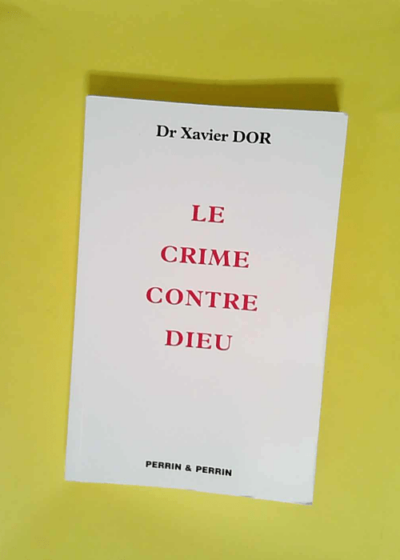 Le crime contre Dieu  - Xavier Dor