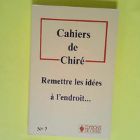 Cahiers De Chire N° 7. Remettre Les Idees A L Endroit  –