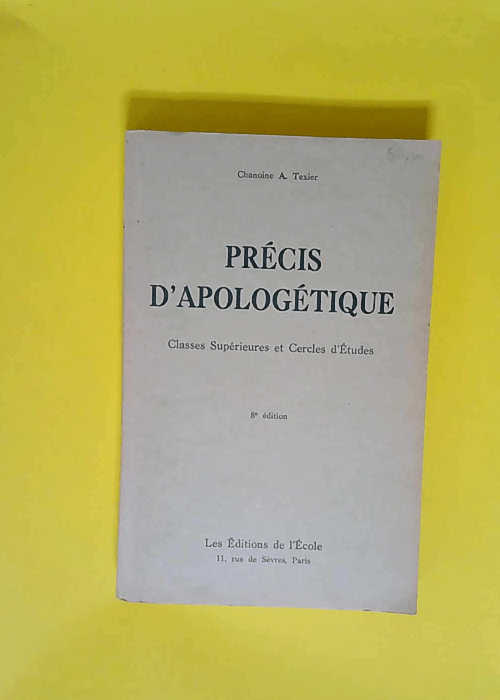 Precis D Apologetique Classes Superieures Des Maisons D Education Et Cercle D Etudes – Texier A. Chanoine