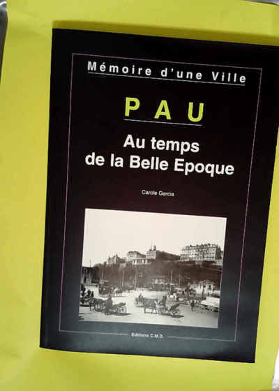 Pau au temps de la belle epoque Au temps de la belle poque - Carole Garcia