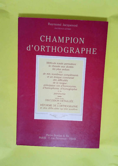 Champion d orthographe Méthode totale permettant la réussite aux dictées les plus ardues... suivie d une discussion de la réforme de l orthographe... - Raymond Jacquenod