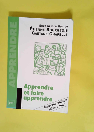 Apprendre et faire apprendre  - Bourgeois etienne (dir.)/ chapelle gaetane (dir.)