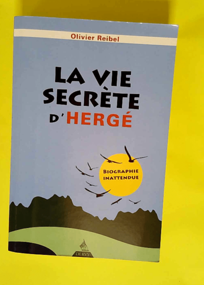 La vie secrète d Hergé  - Olivier Reibel