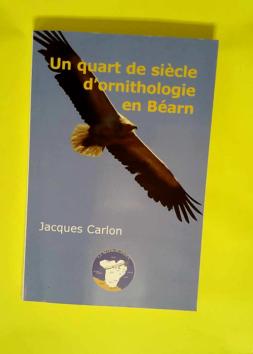 Un quart de siècle d ornithologie en Béarn – Jacques Carlon