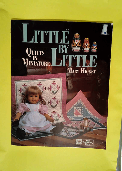 Little by Little Quilts in Minature – Mary Hickey