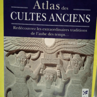 Atlas des cultes anciens Redécouvrez les ext...