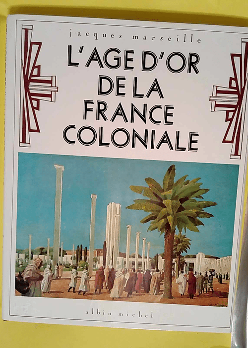 L âge d or de la France coloniale  – J...