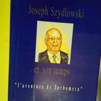 Joseph Szydlowski et son temps ou L aventure de Turboméca  – Guy Decôme