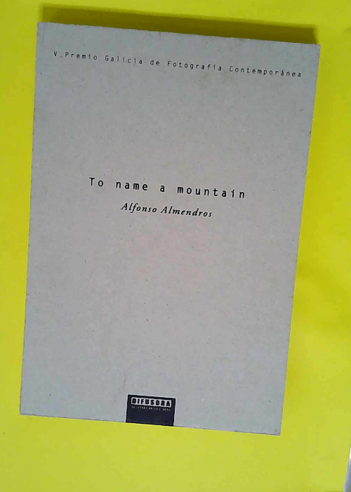 To Name a Mountain (V Pr. Galicia Fotografía Contemporanea)  – Alfonso Almendros