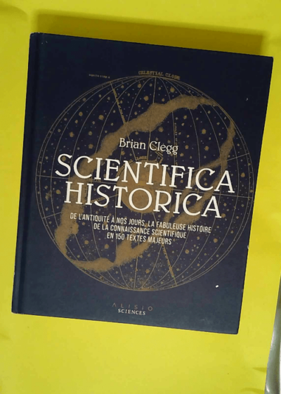 Scientifica historica De l Antiquité à nous jours la fabuleuse histoire de la connaissance - Brian Clegg