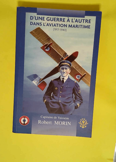 D une guerre a l autre dans l aviation maritime (1917-1940)  - Morin Robert