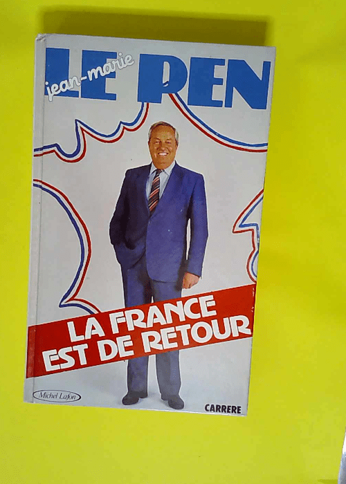 La france est de retour  – LE PEN JEAN-...