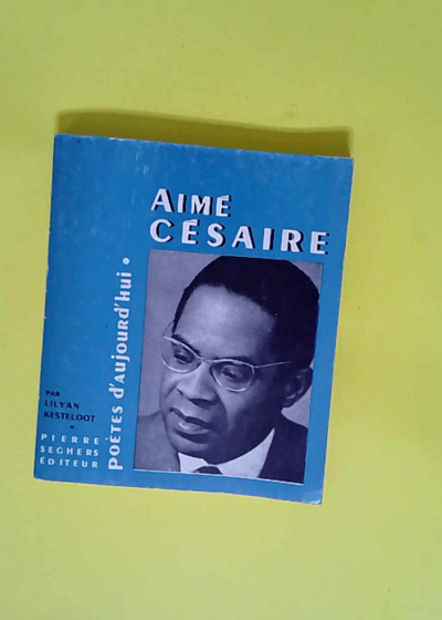 Aimé Césaire Poètes d aujourd hui Seghers  - Kesteloot Lilyan