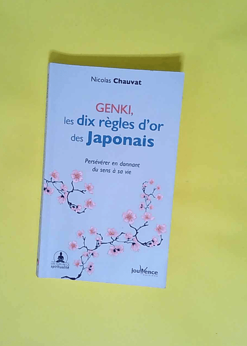 Genki Les dix règles d or des japonais: Persévérer en donnant du sens à sa vie – Nicolas Chauvat