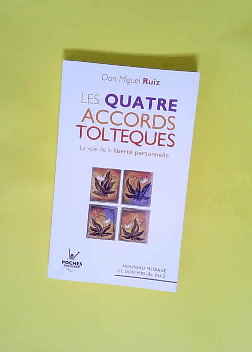 Les quatre accords toltèques La voie de la l...