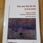 Face Aux Fins De Vie Et À La Mort – Ethique Société Pratiques Professionnelles – Emmanuel Hirsch