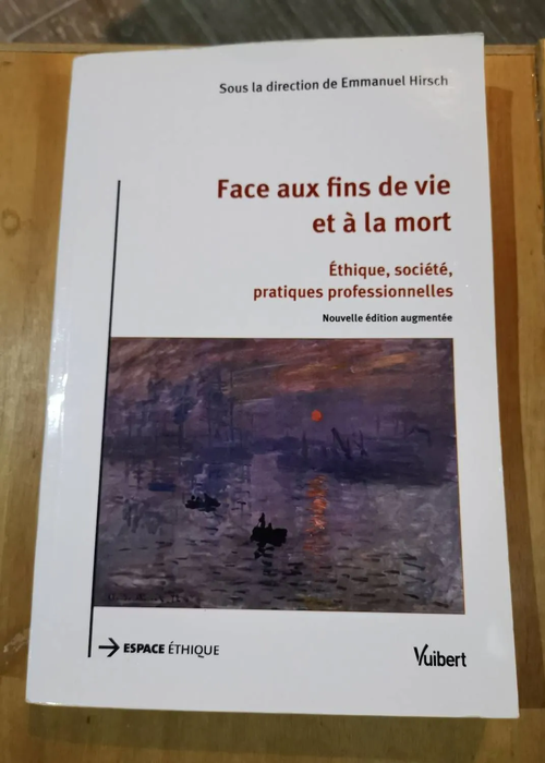 Face Aux Fins De Vie Et À La Mort – Ethique Société Pratiques Professionnelles – Emmanuel Hirsch