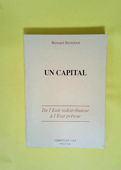 Un capital De l État redistributeur à l État prêteur - Bernard Berteloot