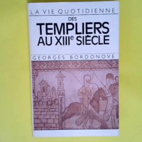 La Vie Quotidienne Des Templiers Au Xiii Siec...