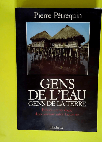 Gens de l eau gens de la terre  - Pierre Pétrequin