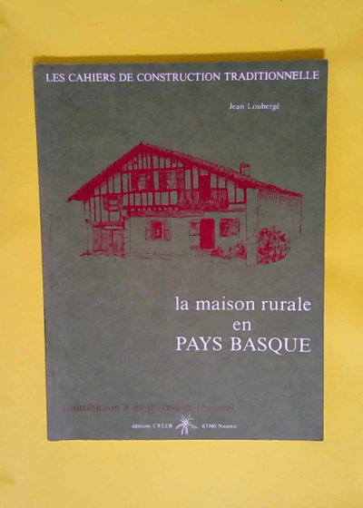 La maison rurale en pays Basque - Les Cahiers de construction traditionnelle (numéro 5) -