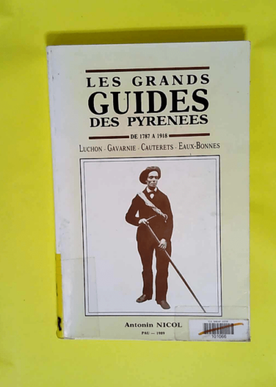 Les grands guides des pyrenees De 1787 A 1918  - Antonin Nicol