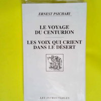 Le voyage du centurion  Les voix qui crient dans le désert – Ernest Psichari