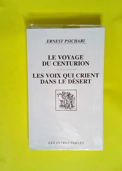 Le voyage du centurion  Les voix qui crient dans le désert - Ernest Psichari