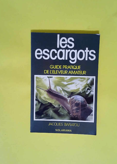 Les escargots - guide pratique de l eleveur amateur  - Baratou (Jacques)