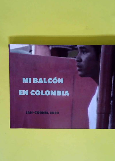 Mi Balcon en Colombia Mon Balcon en Colombie - Jan-Cornel Eder