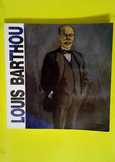 Louis Barthou 1862-1934. Exposition Organisee A L Occasion Du Cinquantieme Anniversaire De La Mort De Louis Barthou A Marseille Le 9 Octobre 1934  -