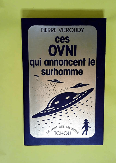 Ces OVNI qui annoncent le surhomme  - Pierre VIEROUDY