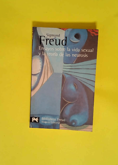 Ensayos sobre la vida sexual y la teoria de las neurosis / Essays on Sexual Life and Theory of Neurosis  - Sigmund Freud